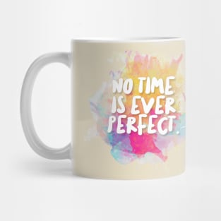 No Time Is Ever Perfect. Mug